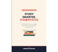 STUDY SMARTER NOT HARDER: Real-World Tips to Ace School, Beat Burnout, and Actually Enjoy Learning