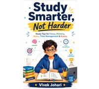 Study Smarter, Not Harder: Study Tips for Focus, Memory, Notes, Time Management & Exams