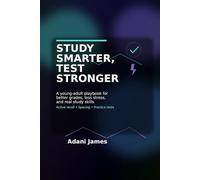 Study Smarter, Test Stronger: A Friendly, Research-Backed Playbook for Teens & Young Adults