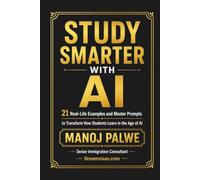 STUDY SMARTER WITH AI: 21 Real-Life Examples and Master Prompts to Transform How Students Learn in the Age of AI (Series 3 - SMART CAREER & MONEY GUIDE FOR GLOBAL INDIANS)