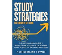 Study Strategies for Parents of Teens: The Working Mom and Dad’s W y-Week System for Calm Homes, Clear Schedules, and Confident Exams (The Facilitator Parent)