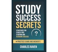 STUDY SUCCESS SECRETS: Strategies for Stress-Free Studying and Academic Success Practice Exams and answer's