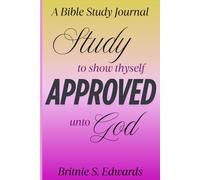 Study to Show Thyself Approved unto God by Britnie Edwards: Ideal for recording bible study notes, prayers and reflections.