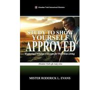 Study to Show Yourself Approved: Exploring Christian Concepts for Victorious Living: 1 (Abundant Truth Life Study)