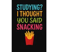 Studying? I Thought You Said Snacking: Funny Notebook for Students, Snack Lovers & Procrastinators - 6x9" Lined Journal with Humorous Cover