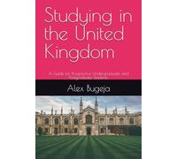 Studying in the United Kingdom: A Guide for Prospective Undergraduate and Postgraduate Students (Studying Overseas)