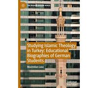 Studying Islamic Theology in Turkey: Educational Biographies of German Students (The Modern Muslim World)