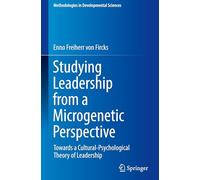 Studying Leadership from a Microgenetic Perspective: Towards a Cultural-Psychological Theory of Leadership (Methodologies in Developmental Sciences)