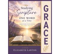 Studying Scripture One Word at a Time - GRACE: A Guided Bible Word Study Journal on God's Amazing Grace
