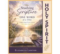 Studying Scripture One Word at a Time - Holy Spirit: A Guided Bible Study Journal to Discover the Holy Spirit Through Scripture, Reflection, and Prayer