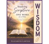 Studying Scripture One Word at a Time - WISDOM: A Christian Bible Study Journal for Scripture Writing, Reflection, Prayer, and Biblical Wisdom