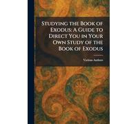 Studying the Book of Exodus: A Guide to Direct You in Your Own Study of the Book of Exodus