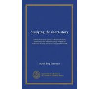 Studying the short-story: sixteen short-story classics, with introductions, notes and a new laboratory study method for individual reading and use in colleges and schools