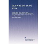 Studying the short-story sixteen short-story classics, with introductions, notes and a new laboratory study method for individual reading and use in colleges and schools. 5