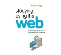 Studying Using the Web: The Student's Guide to Using the Ultimate Information Resource (Routledge Study Guides) by Brian Clegg (2006-09-28)