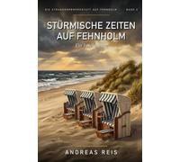 Stürmische Zeiten auf Fehnholm: Ein Nordsee-Roman über einen Herbststurm, ein Dorf, das zusammenhält, und die Kunst, sich zu binden: 3 (Die Strandkorbwerkstatt auf Fehnholm)