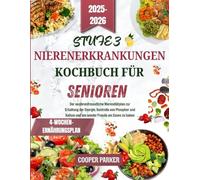 stufe 3 kochbuch für senioren bei nierenerkrankungen: Der seniorenfreundliche Nierendiätplan zur Erhaltung der Energie, Kontrolle von Phosphor und Kalium und um wieder Freude am Essen zu haben