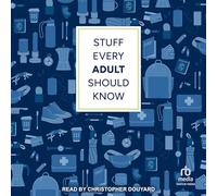 Stuff Every Adult Should Know: A Pocket-Sized Guide to Grown-Up Know-How, from Taxes to Small Talk Stuff You Should Know