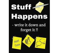 Stuff Happens - Write it down and forget it: A Journey of Thanks and To-Dos: Recording What Matters, One Day at a Time