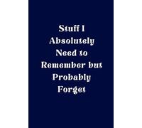 Stuff I Absolutely Need to Remember but Probably Forget: Funny Memory Notebook for Notes, Reminders, and Everyday Writing: Practical Journal for To-Do Lists, Important Notes, and Forgetful Moments - Perfect Gift for Adults and Seniors