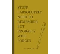 Stuff I Absolutely Need To Remember But Probably Will Forget: 6 x 9 Blank Lined Notebook Journal |120 Pages|- Funny Saying Sarcastic Work Notebook ... Office Coworkers, Employees, Adults, Boss.