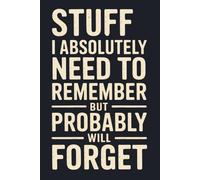 Stuff I Absolutely Need to Remember But Probably Will Forget: 6 x 9 Wide-Ruled Notebook - Sarcastic Work Office journals Gag Gift Funny Sayings For Coworkers , Employees, Bosses, and Seniors