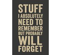 Stuff I Absolutely Need to Remember But Probably Will Forget: 6 x 9 Wide-Ruled Notebook - Sarcastic Work Office journals Gag Gift Funny Sayings For Coworkers , Employees, Bosses, and Seniors