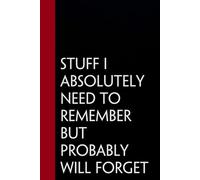 Stuff I Absolutely Need To Remember But Probably Will Forget: Funny Gag Gift Notebook for Staff Member, Teammates, Friends, Coworkers, Women (Size 6"x9" - 100 pages)