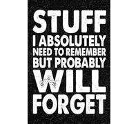 Stuff I Absolutely Need To Remember But Probably Will Forget: Funny Office Notebook - 100+ Lined Pages | Gag Gifts for Coworkers, Boss, or Employees | ... for Work, Sarcastic Gift for Men and Women