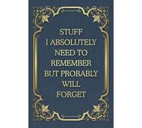 Stuff I Absolutely Need To Remember But Probably Will Forget: Funny Saying Blank Lined Notebook Journal for Adults, Men, Women, Office Co-workers, Friends and Family