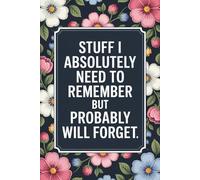 Stuff I Absolutely Need To Remember But Probably Will Forget: Lined notebook