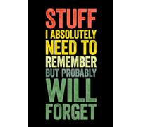 Stuff I Absolutely Need To Remember But Probably Will Forget: Lined notebook