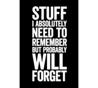 Stuff I Absolutely Need To Remember But Probably Will Forget: Lined notebook