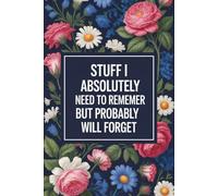Stuff I Absolutely Need To Remember But Probably Will Forget: Lined notebook