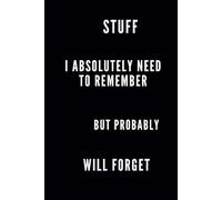 STUFF I ABSOLUTLEY NEED TO REMEMBER SARCASTIC NOTES: Random Thoughts Journal, Quirky Office Supplies, Memory Aid Notebook, Relatable Writing Notepad, Funny Productivity Planner, Forgetful Person Gift