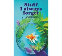 Stuff I Always Forget Logbook: Organizer, Notebook and Logbook for Passwords, Dates, Names, and Other Things You Forget