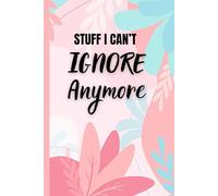 Stuff I Can't Ignore Anymore: A to-do notebook for professional procrastinators and last-minute legends.