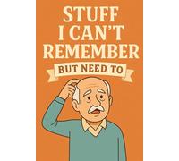 Stuff I Can't Remember: But I Need To