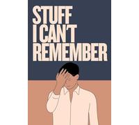 Stuff I Can't Remember: Organiser, Logbook & Notebook Journal for Passwords and Important Info