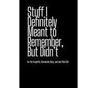 Stuff I Definitely Meant to Remember (But Didn’t): Funny Gift Notebook for the Forgetful, Distracted, or Just Plain Old - 6x9 Journal for Notes, Thoughts, or Anything In-Between