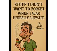 Stuff I Didn't Want to Forget When I Was Herbally Elevated