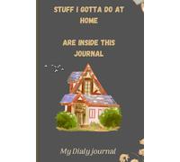 Stuff I Gotta Do at home: A Notebook for the Daily Madness of Home Life
