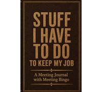 STUFF I HAVE TO DO TO KEEP MY JOB: A Meeting Journal with Meeting Bingo - A Funny Office Gift Notebook with Corporate Jargon Meeting Bingo and Note Pages to Survive Boring Meetings