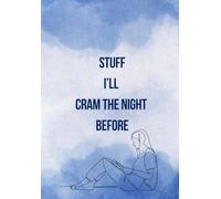 Stuff I’ll Cram the Night Before: For College Hustlers Surviving on Deadlines and Coffee, Gift Notebook Journal Size 5.8x6.3 for friends and family