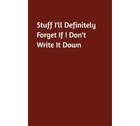 Stuff I’ll Definitely Forget If I Don’t Write It Down: Hardcover Lined Journal, Notebook, 200 Pages, 6x9