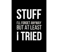 Stuff I’ll forget anyway, but at least I tried: A funny notebook for the forgetful, the overwhelmed, and the admirably unbothered