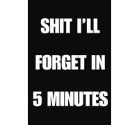 Stuff I’ll Forget in 5 Minutes: College Ruled Notebook (6 x 9, 100 Pages): Funny lined notebook for notes, reminders, and everyday use