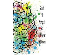 Stuff I’ll Forget, So I Wrote It Down.: Because My Memory is a Little... Forgetful
