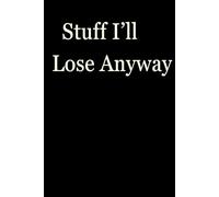 Stuff I’ll Lose Anyway: Funny Gift Notebook Journal, Gift For Co-workers, Friends and Family, A Funny Notebook Gift for Seniors |Gag gifts for women, ... & Notebook| The best gift idea| senior gifts