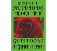 STUFF I NEED TO DO - DO IT=: GET IT DONE FIGURE IT OUT